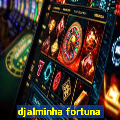 djalminha fortuna